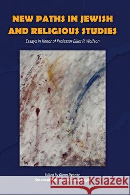 New Paths in Jewish and Religious Studies: Essays in Honor of Professor Elliot R. Wolfson  9781612499222 Purdue University Press - książka