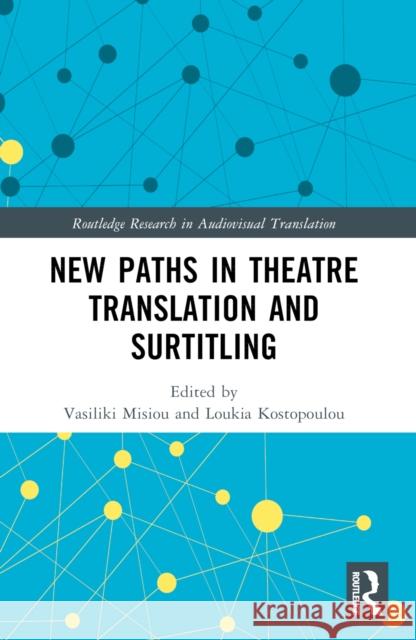 New Paths in Theatre Translation and Surtitling Vasiliki Misiou Loukia Kostopoulou 9781032213316 Taylor & Francis Ltd - książka