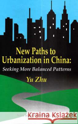 New Paths to Urbanisation in China: Seeking More Balanced Patterns Yu Zhu 9781560726814 Nova Science Publishers Inc - książka
