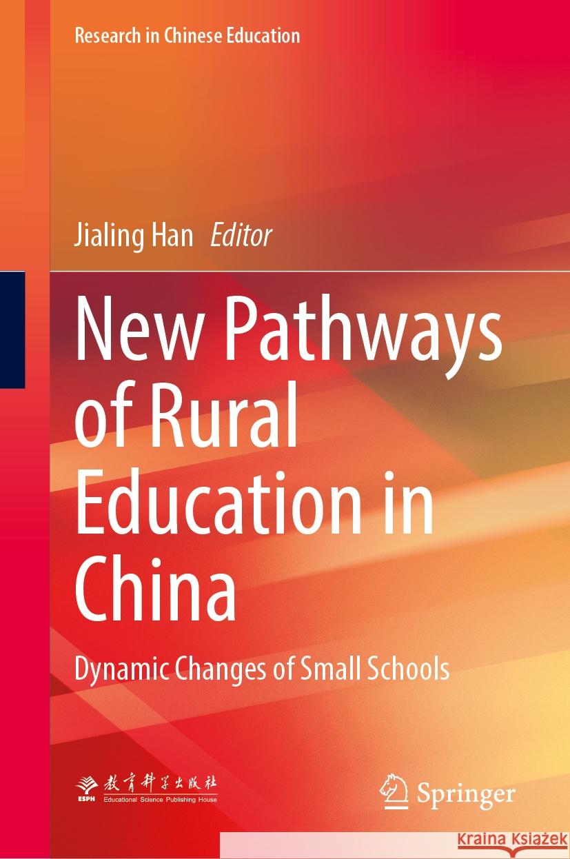 New Pathways of Rural Education in China: Dynamic Changes of Small Schools Jialing Han 9789819701605 Springer - książka