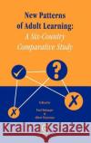 New Patterns of Adult Learning: A Six-Country Comparative Study P. Belanger, Albert C. Tuijnman 9780080430690 Emerald Publishing Limited