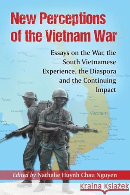 New Perceptions of the Vietnam War: Essays on the War, the South Vietnamese Experience, the Diaspora and the Continuing Impact Nguyen, Nathalie Huynh Chau 9780786495092 McFarland & Company - książka