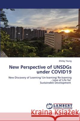 New Perspective of UNSDGs under COVID19 Yeung, Shirley 9786202671019 LAP Lambert Academic Publishing - książka
