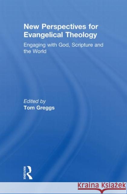 New Perspectives for Evangelical Theology : Engaging with God, Scripture, and the World Tom Greggs   9780415477321 Taylor & Francis - książka