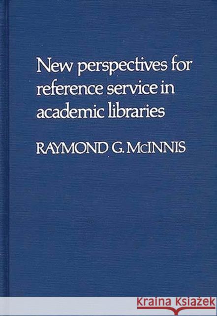 New Perspectives for Reference Service in Academic Libraries. Raymond G. McInnis 9780313203114 Greenwood Press - książka