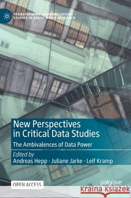 New Perspectives in Critical Data Studies: The Ambivalences of Data Power Hepp, Andreas 9783030961794 Springer International Publishing - książka