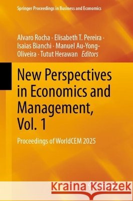 New Perspectives in Economics and Management, Vol 1: Proceedings of Worldcem 2025 Alvaro Rocha Elisabeth T. Pereira Isaias Bianchi 9783032292599 Springer - książka