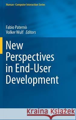 New Perspectives in End-User Development Fabio Paterno Volker Wulf 9783319602905 Springer - książka