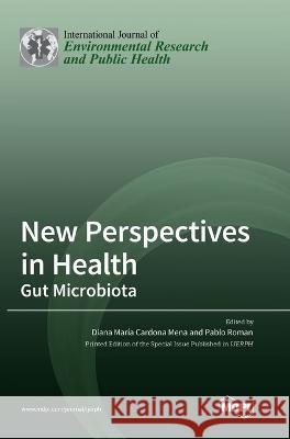 New Perspectives in Health: Gut Microbiota Diana Maria Cardona Mena Pablo Roman  9783036552798 Mdpi AG - książka