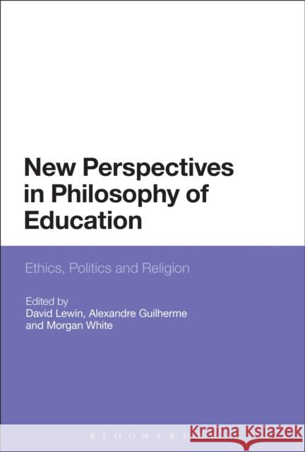 New Perspectives in Philosophy of Education David Lewin Alexandre Guilherme Morgan White 9781474282642 Bloomsbury Academic - książka
