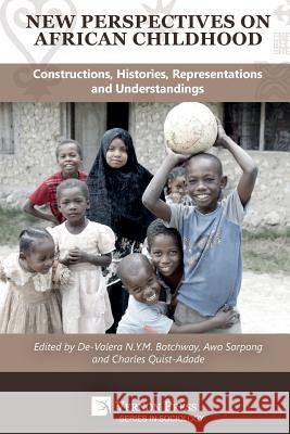 New Perspectives on African Childhood: Constructions, Histories, Representations and Understandings De-Valera Nym Botchway Awo Sarpong Charles Quist-Adade 9781622737123 Vernon Press - książka