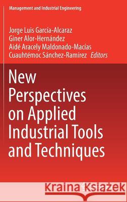 New Perspectives on Applied Industrial Tools and Techniques Jorge Luis Garcia-Alcaraz Giner Alor-Hernandez Aide Aracely Maldonado-Macias 9783319568706 Springer - książka