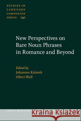 New Perspectives on Bare Noun Phrases in Romance and Beyond Johannes Kabatek Albert Wall  9789027206084 John Benjamins Publishing Co - książka