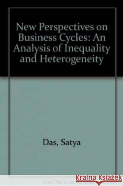 New Perspectives on Business Cycles: An Analysis of Inequality and Heterogeneity Satya P. Das 9781852788001 Edward Elgar Publishing Ltd - książka