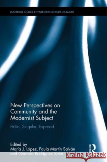 New Perspectives on Community and the Modernist Subject: Finite, Singular, Exposed  9780815369622 Routledge Studies in Twentieth-Century Litera - książka