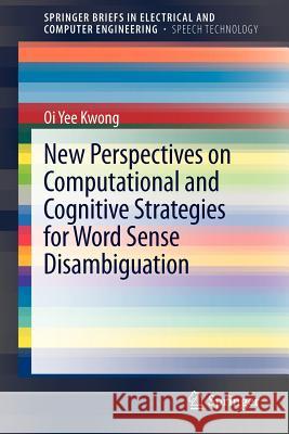 New Perspectives on Computational and Cognitive Strategies for Word Sense Disambiguation Oi Yee Kwong 9781461413196 Springer - książka