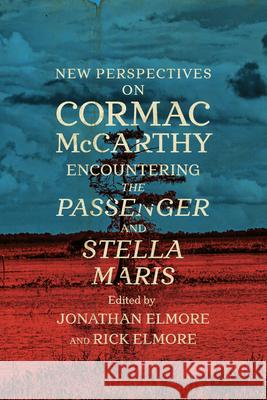 New Perspectives on Cormac McCarthy: Encountering the Passenger and Stella Maris Jonathan Elmore Rick Elmore 9781643366272 University of South Carolina Press - książka