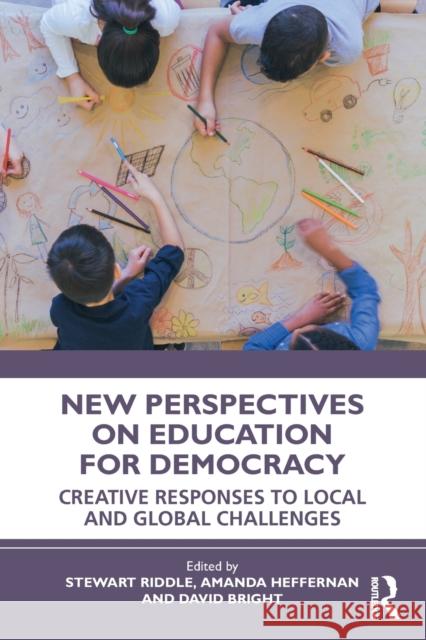 New Perspectives on Education for Democracy: Creative Responses to Local and Global Challenges Stewart Riddle Amanda Heffernan David Bright 9780367703448 Routledge - książka