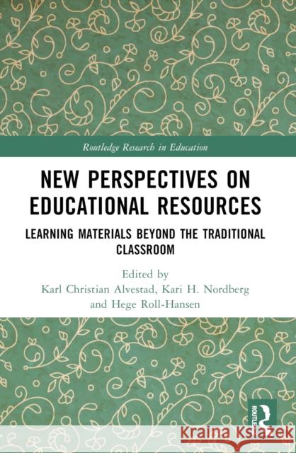 New Perspectives on Educational Resources: Learning Materials Beyond the Traditional Classroom Karl Christian Alvestad Kari H. Nordberg Hege Roll-Hansen 9781032345406 Routledge - książka