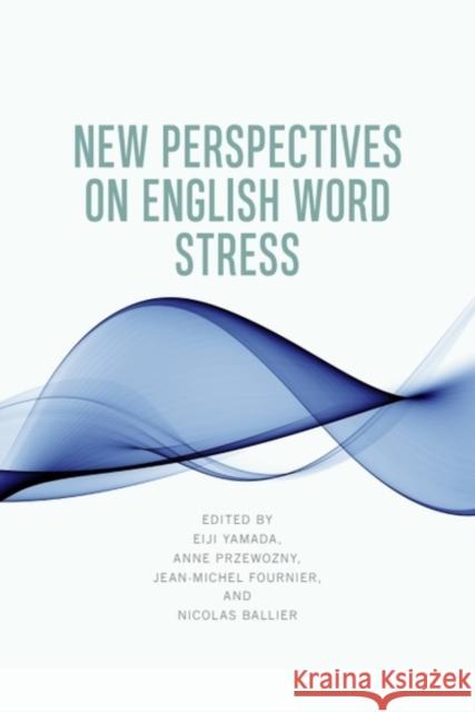 New Perspectives on English Word Stress Eiji Yamada Anne Przewozny Jean-Michel Fournier 9781399519946 Edinburgh University Press - książka