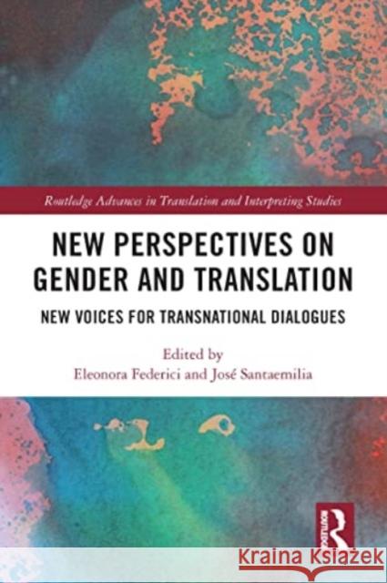 New Perspectives on Gender and Translation: New Voices for Transnational Dialogues Eleonora Federici Jos? Santaemilia 9781032119649 Routledge - książka