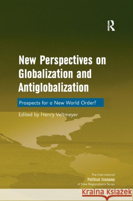 New Perspectives on Globalization and Antiglobalization: Prospects for a New World Order? Henry Veltmeyer 9781138267701 Routledge - książka