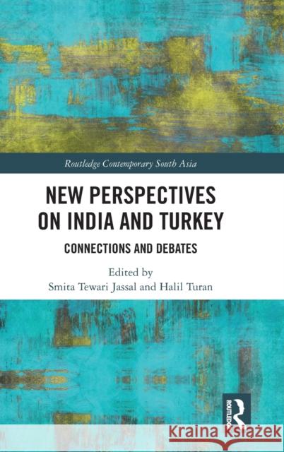 New Perspectives on India and Turkey: Connections and Debates Smita Tewari Jassal Halil Turan 9781138689329 Routledge - książka