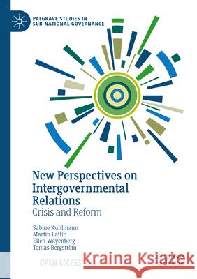 New Perspectives on Intergovernmental Relations: Crisis and Reform Sabine Kuhlmann Martin Laffin Ellen Wayenberg 9783031617928 Palgrave MacMillan - książka