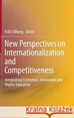 New Perspectives on Internationalization and Competitiveness: Integrating Economics, Innovation and Higher Education Ullberg, Eskil 9783319119786 Springer - książka