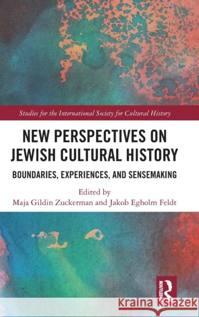 New Perspectives on Jewish Cultural History: Boundaries, Experiences, and Sensemaking Maja Gildin Zuckerman Jakob Egholm Feldt 9780367341244 Routledge - książka