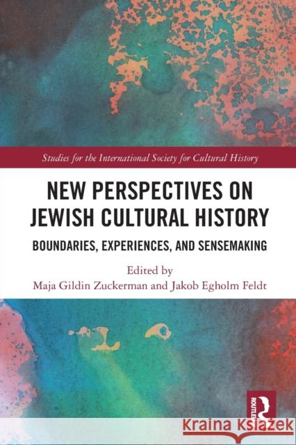 New Perspectives on Jewish Cultural History: Boundaries, Experiences, and Sensemaking Maja Gildin Zuckerman Jakob Egholm Feldt 9781032240558 Routledge - książka