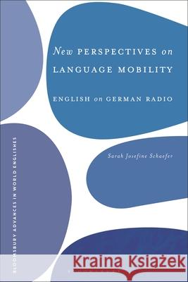 New Perspectives on Language Mobility: English on German Radio Sarah Josefine Schaefer Alexander Onysko 9781350293243 Bloomsbury Academic - książka