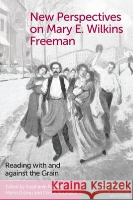 New Perspectives on Mary E. Wilkins Freeman: Reading with and Against the Grain Stephanie Palmer Myrto Drizou C?cile Roudeau 9781399504485 Edinburgh University Press - książka