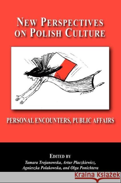 New Perspectives on Polish Culture: Personal Encounters, Public Affairs Trojanowska, Tamara 9780940962736 Piasa Books - książka