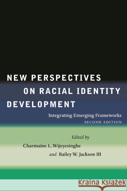 New Perspectives on Racial Identity Development: Integrating Emerging Frameworks, Second Edition Wijeyesinghe, Charmaine L. 9780814794791 New York University Press - książka