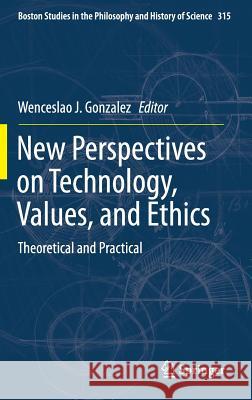 New Perspectives on Technology, Values, and Ethics: Theoretical and Practical Gonzalez, Wenceslao J. 9783319218694 Springer - książka