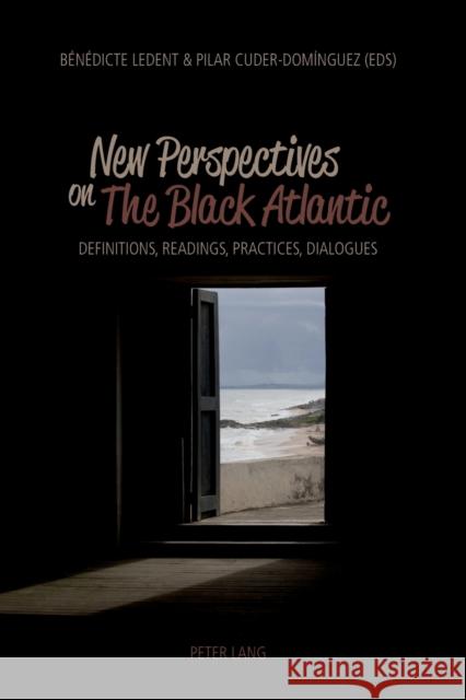 New Perspectives on the Black Atlantic: Definitions, Readings, Practices, Dialogues Ledent, Bénédicte 9783039118014 Lang, Peter, AG, Internationaler Verlag Der W - książka