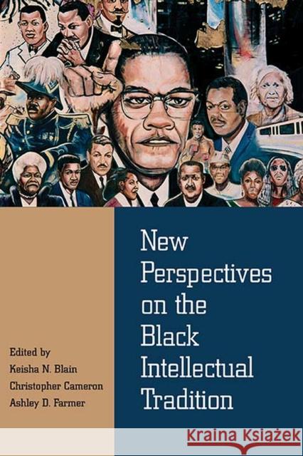 New Perspectives on the Black Intellectual Tradition Keisha Blain Christopher Cameron Ashley Farmer 9780810138124 Northwestern University Press - książka