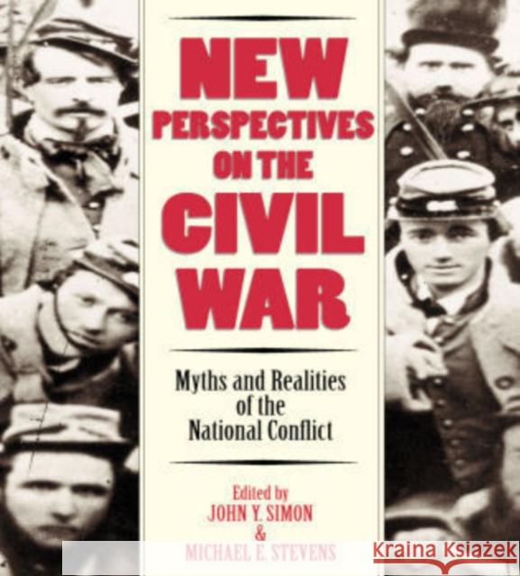 New Perspectives on the Civil War: Myths and Realities of the National Conflict Simon, John Y. 9780742521209 Rowman & Littlefield Publishers - książka