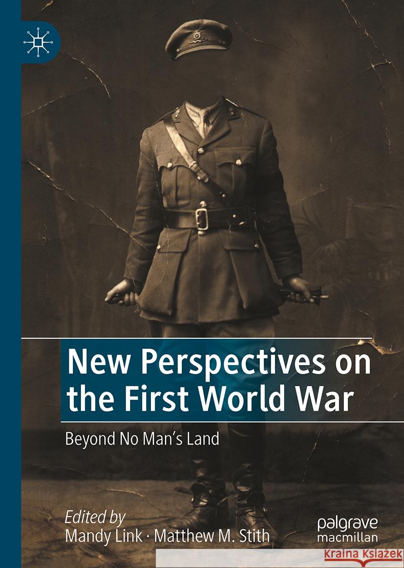 New Perspectives on the First World War: Beyond No Man's Land Mandy Link Matthew M. Stith 9783031493249 Palgrave MacMillan - książka