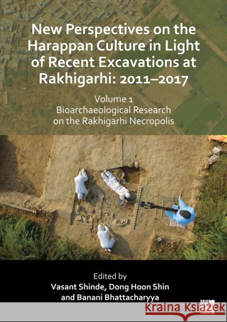 New Perspectives on the Harappan Culture in Light of Recent Excavations at Rakhigarhi: 2011-2017, Volume 1: Bioarchaeological Research on the Rakhigarhi Necropolis: Symposium Proceedings of the 6th In  9781803275918 Archaeopress - książka