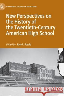 New Perspectives on the History of the Twentieth-Century American High School Kyle P. Steele 9783030799212 Palgrave MacMillan - książka