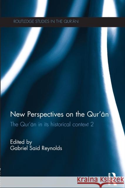 New Perspectives on the Qur'an: The Qur'an in Its Historical Context 2 Gabriel Said Reynolds 9781138789210 Routledge - książka