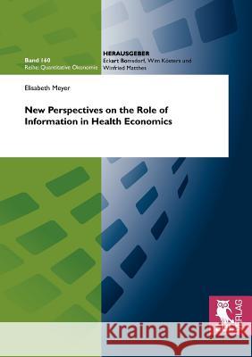 New Perspectives on the Role of Information in Health Economics Elisabeth Meyer 9783899368642 Josef Eul Verlag Gmbh - książka