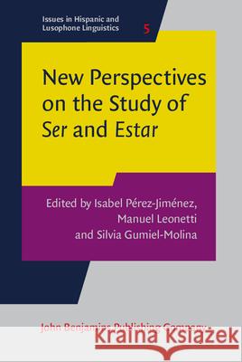 New Perspectives on the Study of Ser and Estar Isabel Perez-Jimenez Manuel Leonetti Silvia Gumiel-Molina 9789027258045 John Benjamins Publishing Co - książka