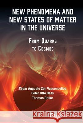 New Phenomena and New States of Matter in the Universe: From Quarks to Cosmos Cesar Augusto Zen Vasconcellos Peter Otto Hess Thomas Boller 9789811220906 World Scientific Publishing Company - książka