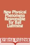 New Physical Phenomena Responsible for Ball Lightning V. P. Torchigin 9781512010107 Createspace