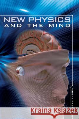 New Physics and the Mind Robert Paster 9781419639616 Booksurge Publishing - książka