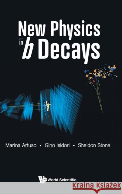 New Physics in B Decays Sheldon Stone Marina Artuso Gino Isidori 9789811251290 World Scientific Publishing Company - książka