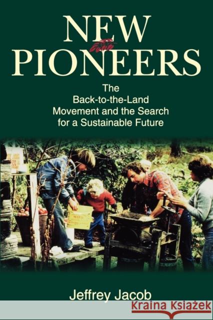 New Pioneers: The Back-To-The-Land Movement and the Search for a Sustainable Future Jacob, Jeffrey Carl 9780271029894 Pennsylvania State University Press - książka